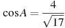 \cos A = \frac{4}{\sqrt{17}}