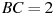 BC = 2