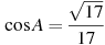 \cos A = \frac{\sqrt{17}}{17}