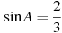 \sin A = \frac{2}{3}