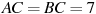 AC = BC = 7