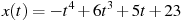 x(t)=-t^4+6t^3+5t+23