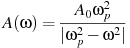 A(\omega ) = \frac{{A_0 \omega _p^2 }}{{|\omega_p^2 - \omega ^2|}}