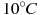 10^\circ C