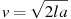 v = \sqrt {2la}