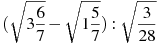 (\sqrt{3\frac{6}{7}}-\sqrt{1\frac{5}{7}}):\sqrt{\frac{3}{28}}