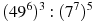 (49^6)^3:(7^7)^5